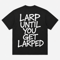 Larp Until You Get Larped SwflMoto Tee (2-3 Week Preorder)